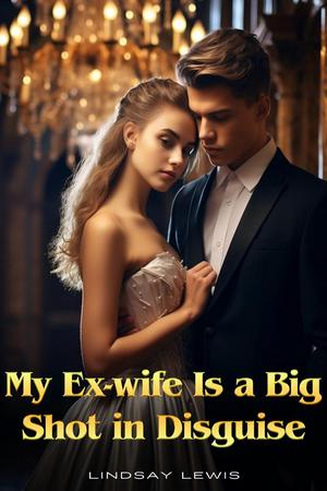 My Ex-Wife Is A Big Shot In Disguise by Lindsay Lewis